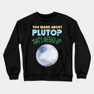 You Heard About Pluto? That's Messed Up Psych Crewneck Sweatshirt